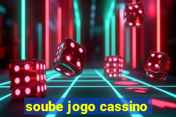 soube jogo cassino